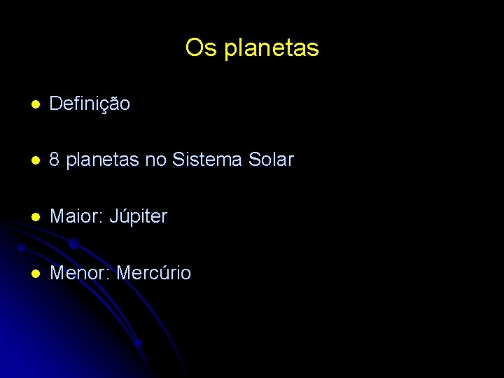 Os planetas l Definição l 8 planetas no Sistema Solar l Maior: Júpiter l