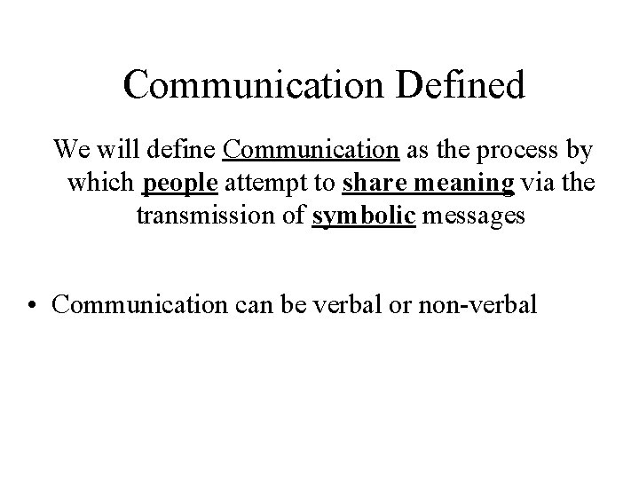  Communication Defined We will define Communication as the process by which people attempt