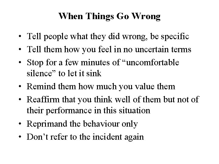 When Things Go Wrong • Tell people what they did wrong, be specific •