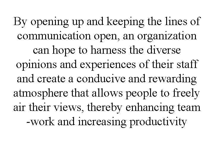 By opening up and keeping the lines of communication open, an organization can hope