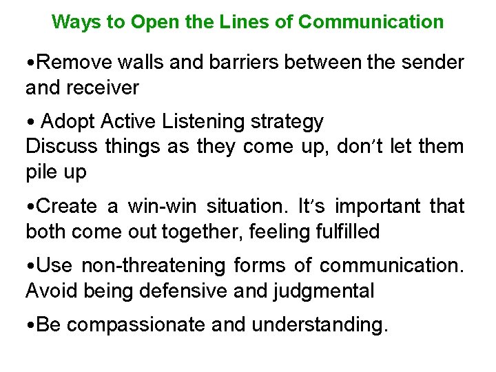 Ways to Open the Lines of Communication • Remove walls and barriers between the