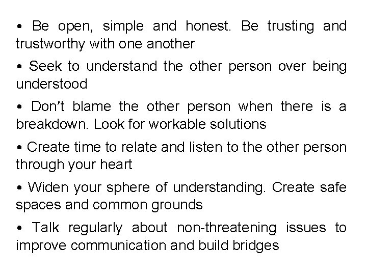  • Be open, simple and honest. Be trusting and trustworthy with one another