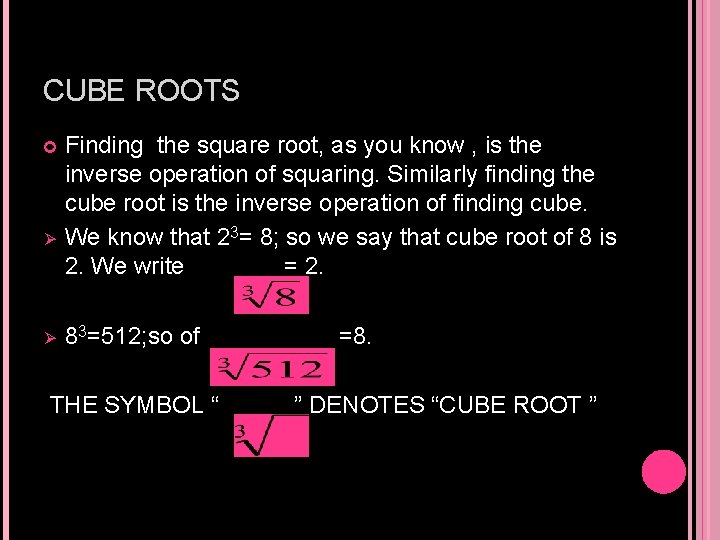 CUBE ROOTS Ø Ø Finding the square root, as you know , is the