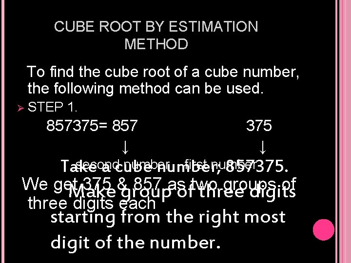 CUBE ROOT BY ESTIMATION METHOD To find the cube root of a cube number,