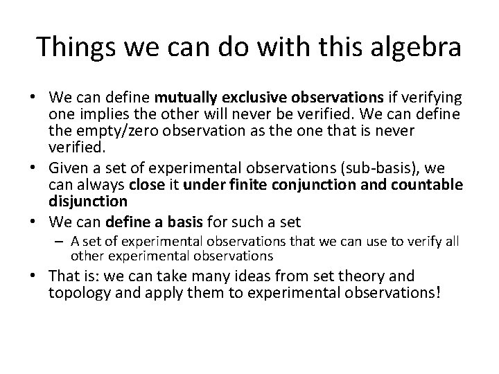 Things we can do with this algebra • We can define mutually exclusive observations