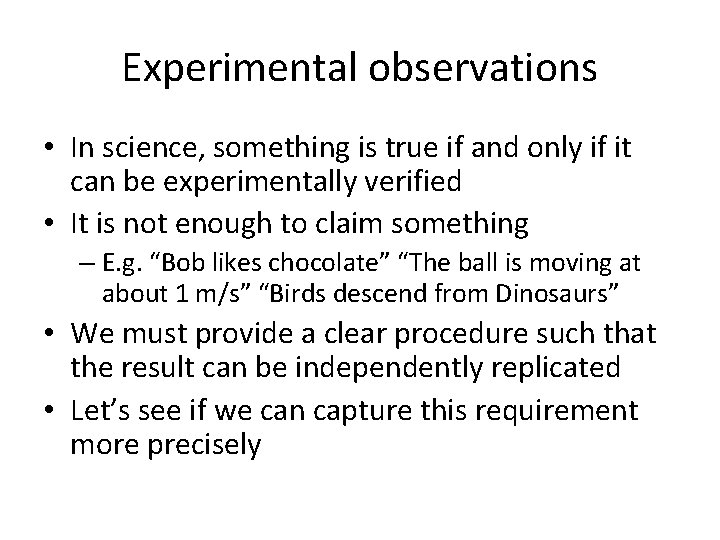 Experimental observations • In science, something is true if and only if it can