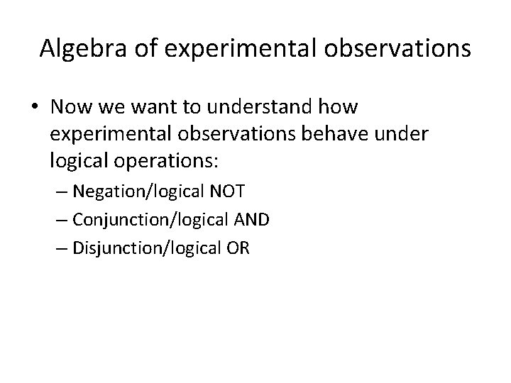 Algebra of experimental observations • Now we want to understand how experimental observations behave