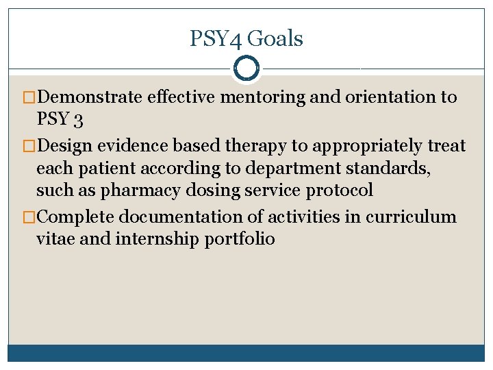 PSY 4 Goals �Demonstrate effective mentoring and orientation to PSY 3 �Design evidence based