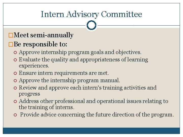 Intern Advisory Committee �Meet semi-annually �Be responsible to: Approve internship program goals and objectives.