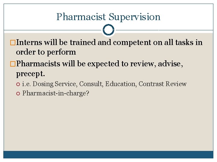 Pharmacist Supervision �Interns will be trained and competent on all tasks in order to