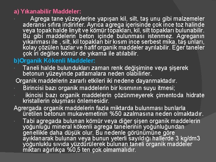 a) Yıkanabilir Maddeler: Agrega tane yüzeylerine yapışan kil, silt, taş unu gibi malzemeler aderansı