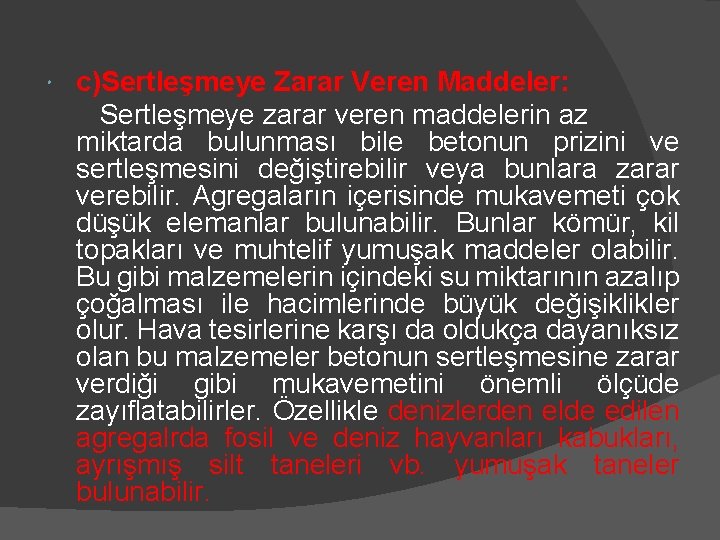  c)Sertleşmeye Zarar Veren Maddeler: Sertleşmeye zarar veren maddelerin az miktarda bulunması bile betonun