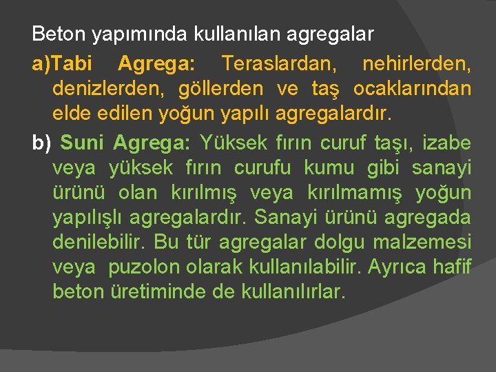 Beton yapımında kullanılan agregalar a)Tabi Agrega: Teraslardan, nehirlerden, denizlerden, göllerden ve taş ocaklarından elde