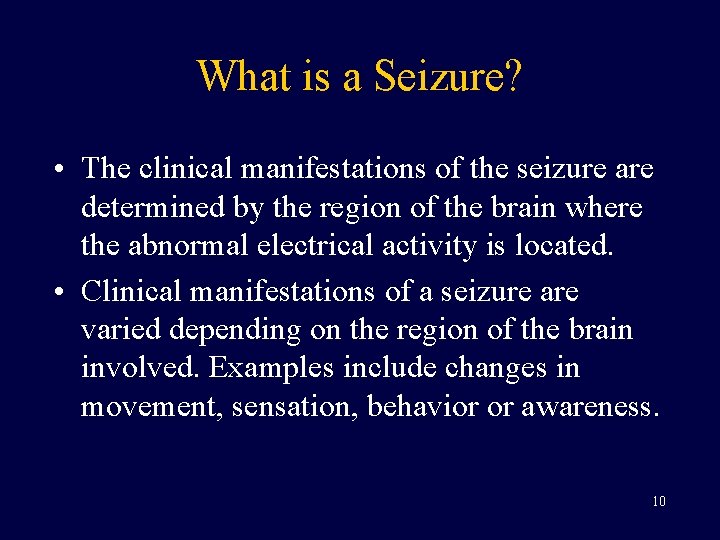 What is a Seizure? • The clinical manifestations of the seizure are determined by
