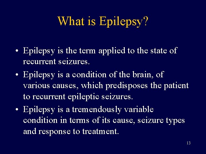 What is Epilepsy? • Epilepsy is the term applied to the state of recurrent