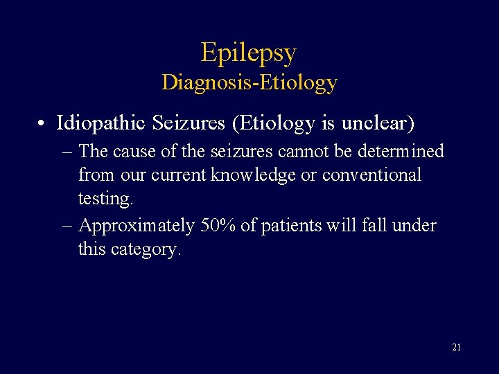 Epilepsy Diagnosis-Etiology • Idiopathic Seizures (Etiology is unclear) – The cause of the seizures