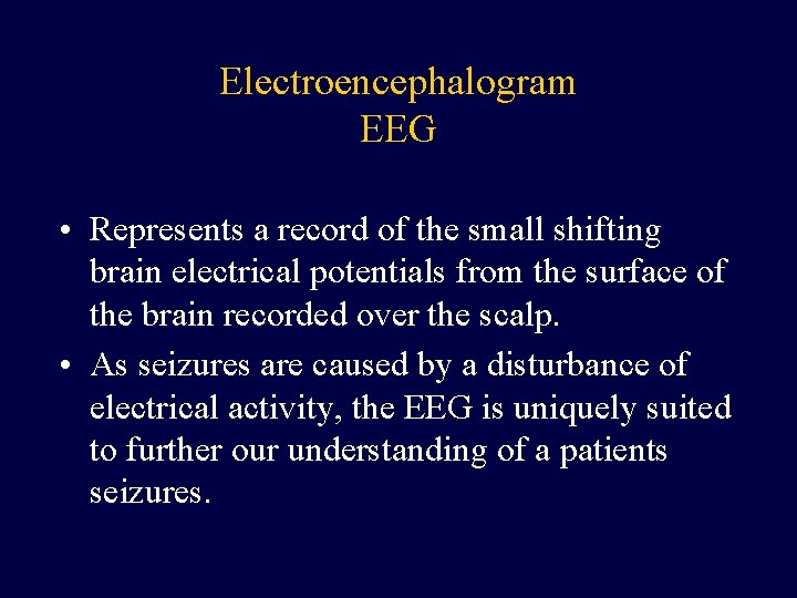 Electroencephalogram EEG • Represents a record of the small shifting brain electrical potentials from