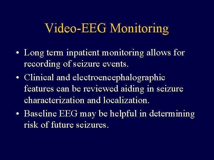 Video-EEG Monitoring • Long term inpatient monitoring allows for recording of seizure events. •