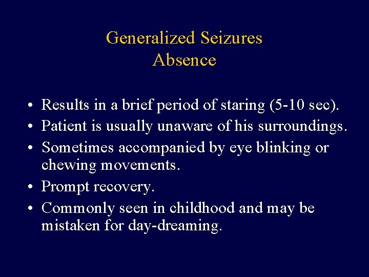 Generalized Seizures Absence • Results in a brief period of staring (5 -10 sec).