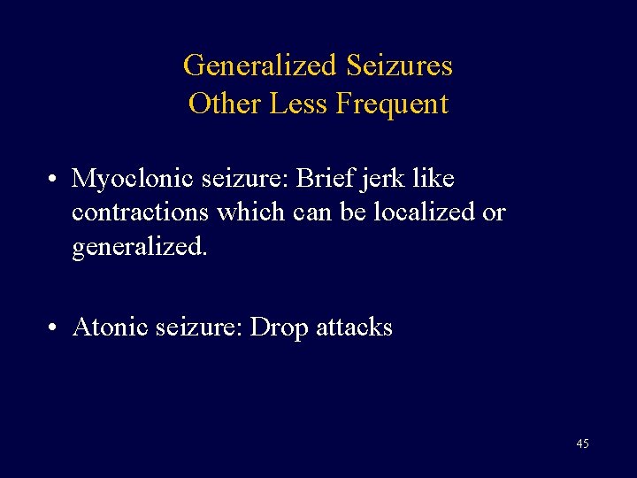 Generalized Seizures Other Less Frequent • Myoclonic seizure: Brief jerk like contractions which can