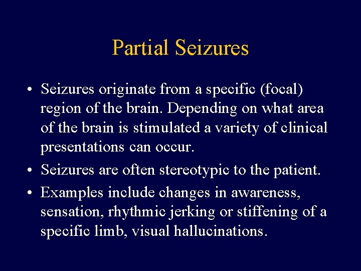 Partial Seizures • Seizures originate from a specific (focal) region of the brain. Depending