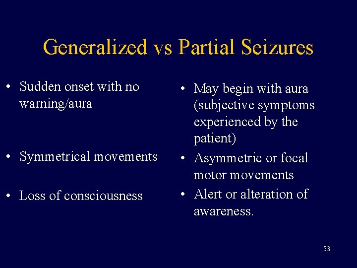 Generalized vs Partial Seizures • Sudden onset with no warning/aura • Symmetrical movements •