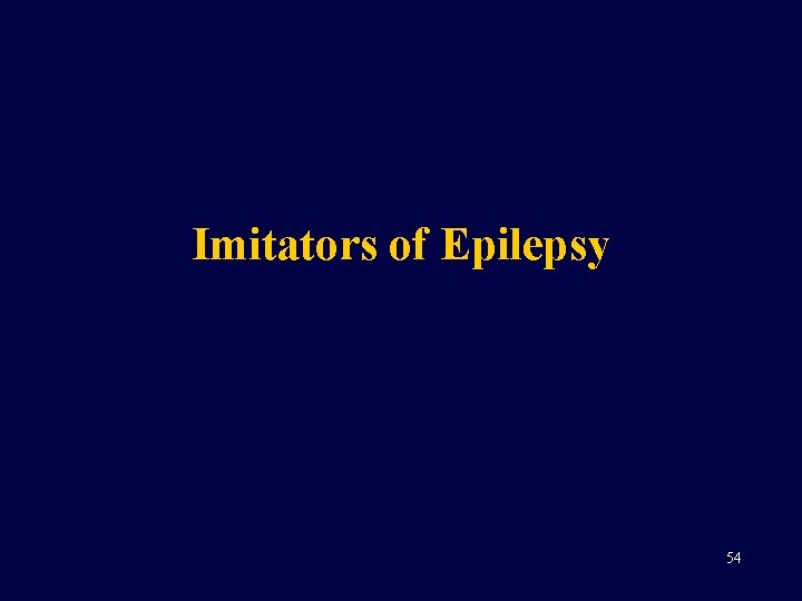 Imitators of Epilepsy 54 