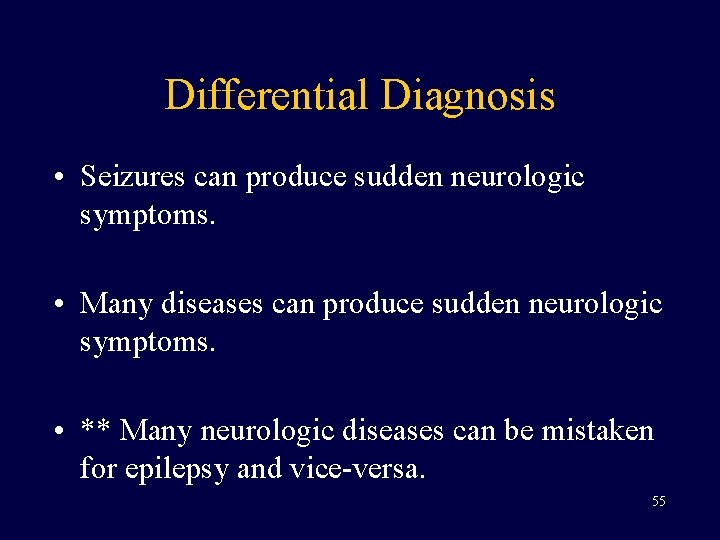 Differential Diagnosis • Seizures can produce sudden neurologic symptoms. • Many diseases can produce