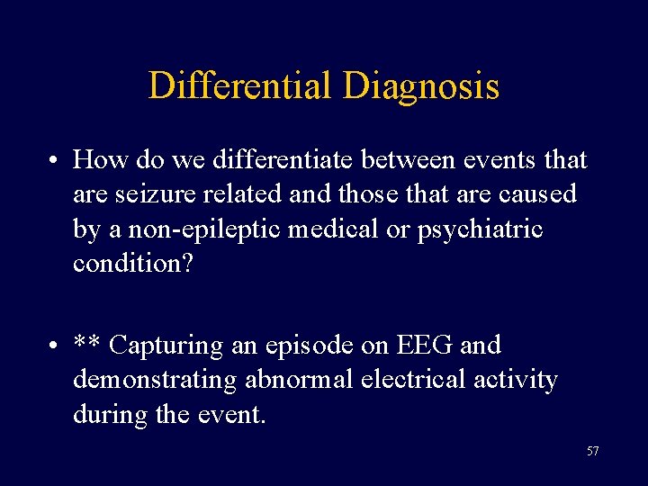Differential Diagnosis • How do we differentiate between events that are seizure related and
