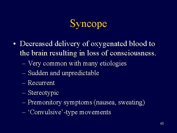 Syncope • Decreased delivery of oxygenated blood to the brain resulting in loss of