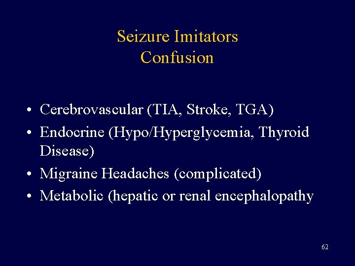 Seizure Imitators Confusion • Cerebrovascular (TIA, Stroke, TGA) • Endocrine (Hypo/Hyperglycemia, Thyroid Disease) •