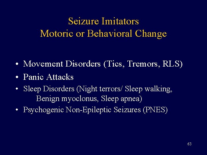 Seizure Imitators Motoric or Behavioral Change • Movement Disorders (Tics, Tremors, RLS) • Panic