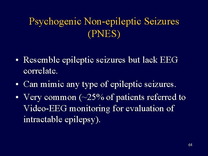 Psychogenic Non-epileptic Seizures (PNES) • Resemble epileptic seizures but lack EEG correlate. • Can