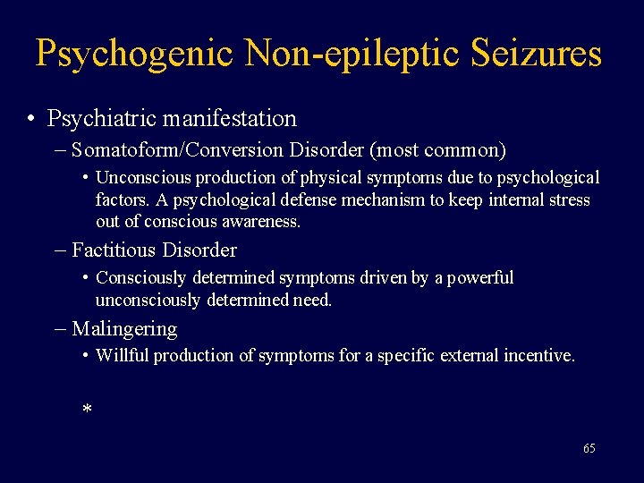 Psychogenic Non-epileptic Seizures • Psychiatric manifestation – Somatoform/Conversion Disorder (most common) • Unconscious production