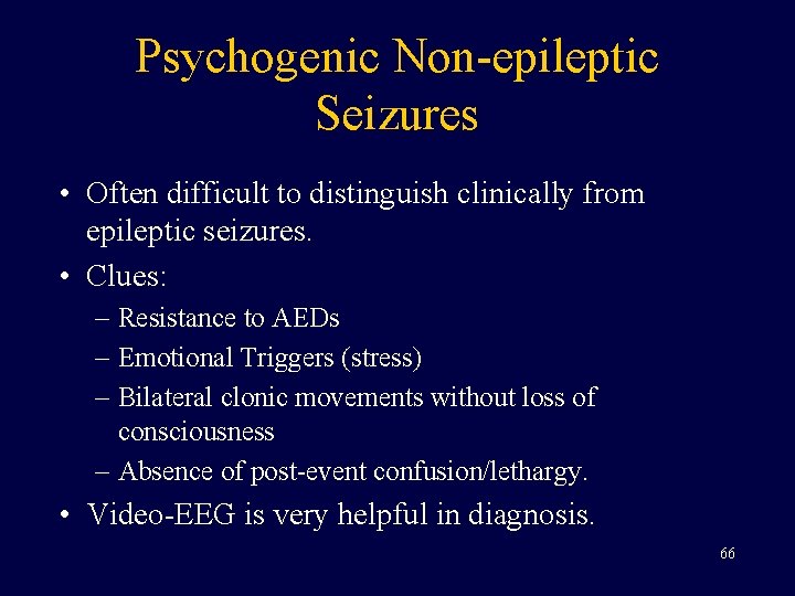 Psychogenic Non-epileptic Seizures • Often difficult to distinguish clinically from epileptic seizures. • Clues: