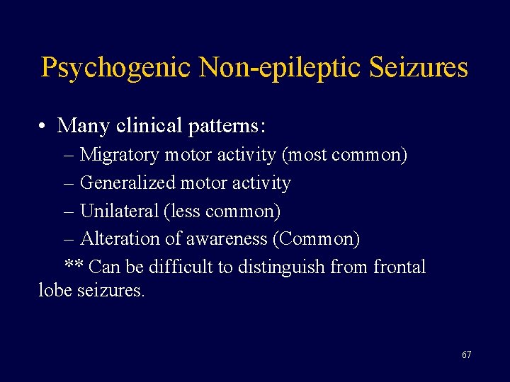 Psychogenic Non-epileptic Seizures • Many clinical patterns: – Migratory motor activity (most common) –