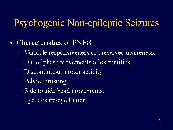 Psychogenic Non-epileptic Seizures • Characteristics of PNES – Variable responsiveness or preserved awareness. –