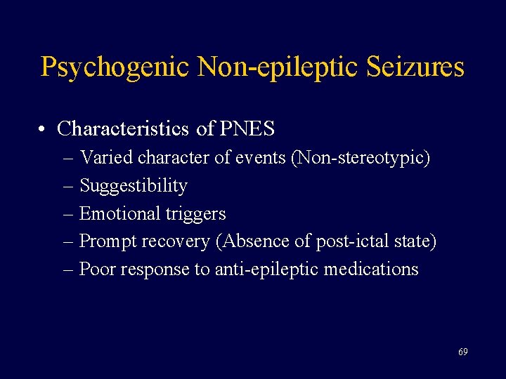 Psychogenic Non-epileptic Seizures • Characteristics of PNES – Varied character of events (Non-stereotypic) –