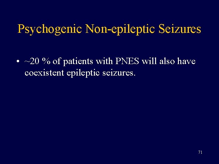 Psychogenic Non-epileptic Seizures • ~20 % of patients with PNES will also have coexistent