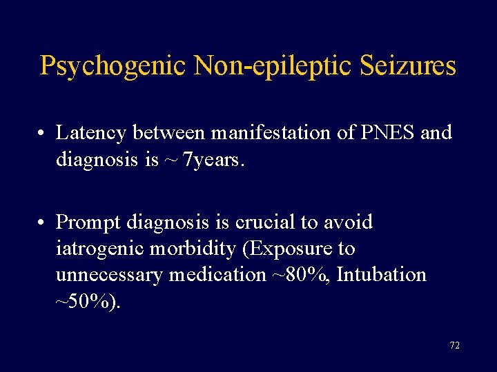 Psychogenic Non-epileptic Seizures • Latency between manifestation of PNES and diagnosis is ~ 7