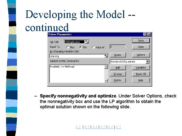 Developing the Model -continued – Specify nonnegativity and optimize. Under Solver Options, check the Developing the Model -continued – Specify nonnegativity and optimize. Under Solver Options, check the