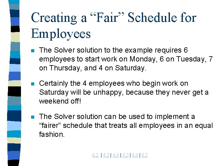 Creating a “Fair” Schedule for Employees n The Solver solution to the example requires Creating a “Fair” Schedule for Employees n The Solver solution to the example requires