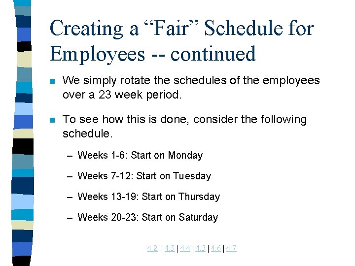 Creating a “Fair” Schedule for Employees -- continued n We simply rotate the schedules Creating a “Fair” Schedule for Employees -- continued n We simply rotate the schedules