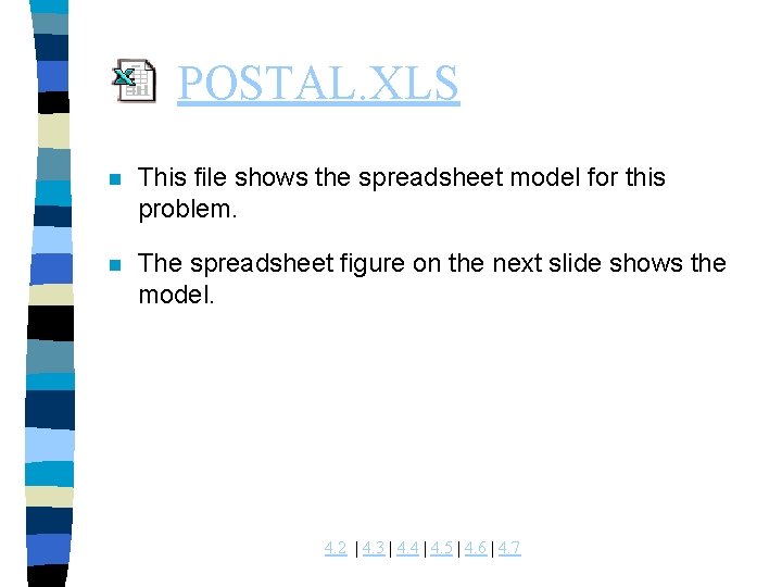 POSTAL. XLS n This file shows the spreadsheet model for this problem. n The POSTAL. XLS n This file shows the spreadsheet model for this problem. n The
