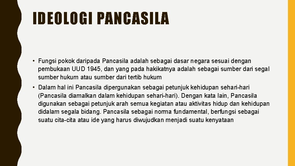 IDEOLOGI PANCASILA • Fungsi pokok daripada Pancasila adalah sebagai dasar negara sesuai dengan pembukaan IDEOLOGI PANCASILA • Fungsi pokok daripada Pancasila adalah sebagai dasar negara sesuai dengan pembukaan