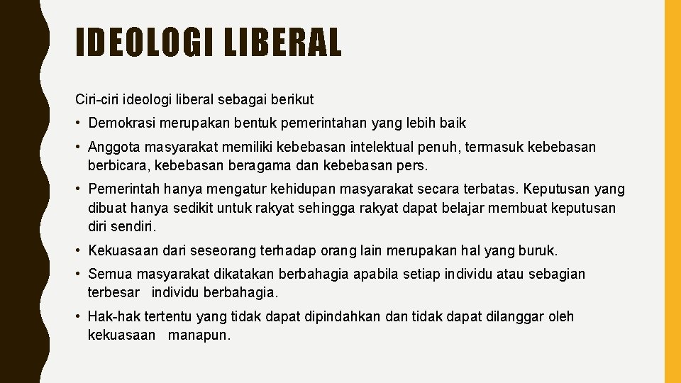 IDEOLOGI LIBERAL Ciri-ciri ideologi liberal sebagai berikut • Demokrasi merupakan bentuk pemerintahan yang lebih