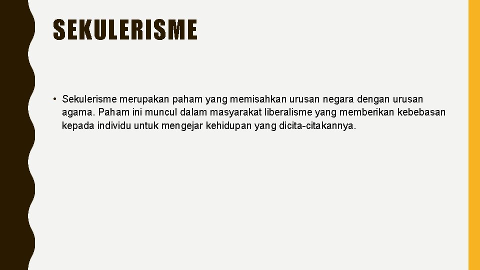 SEKULERISME • Sekulerisme merupakan paham yang memisahkan urusan negara dengan urusan agama. Paham ini SEKULERISME • Sekulerisme merupakan paham yang memisahkan urusan negara dengan urusan agama. Paham ini