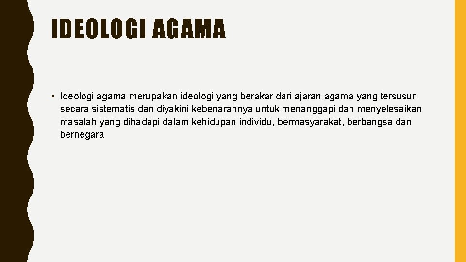 IDEOLOGI AGAMA • Ideologi agama merupakan ideologi yang berakar dari ajaran agama yang tersusun