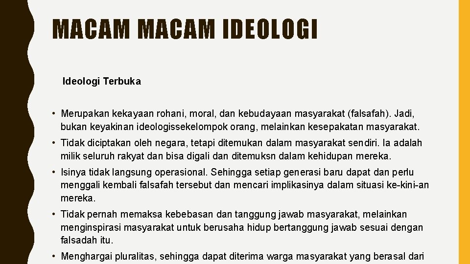 MACAM IDEOLOGI Ideologi Terbuka • Merupakan kekayaan rohani, moral, dan kebudayaan masyarakat (falsafah). Jadi,