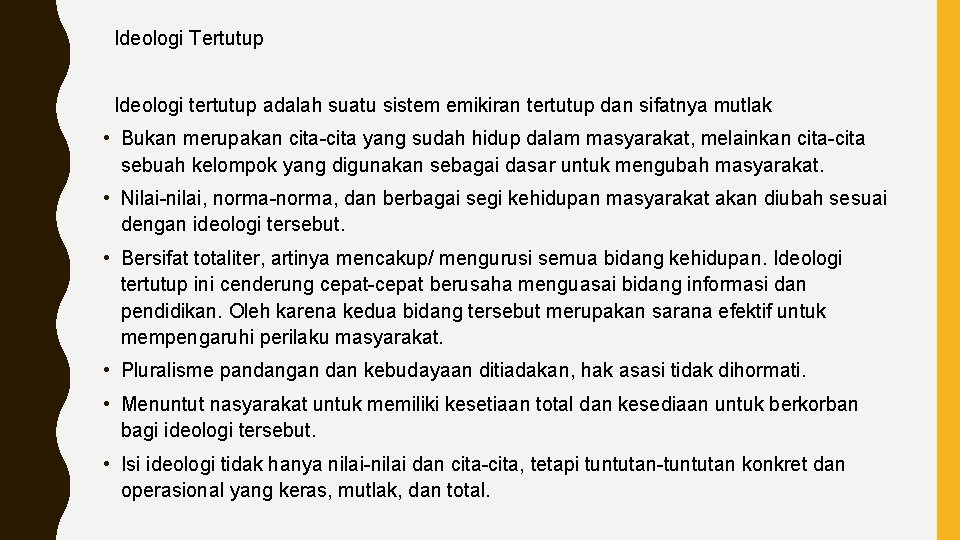 Ideologi Tertutup Ideologi tertutup adalah suatu sistem emikiran tertutup dan sifatnya mutlak • Ideologi Tertutup Ideologi tertutup adalah suatu sistem emikiran tertutup dan sifatnya mutlak •
